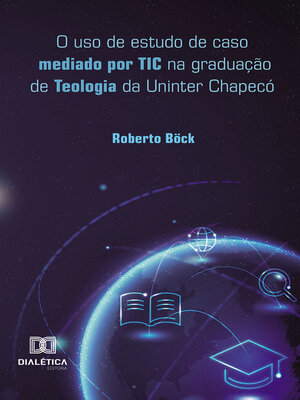 cover image of O uso de estudo de caso mediado por TIC na graduação de Teologia da Uninter Chapecó